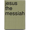 Jesus The Messiah door Alfred Edersheim