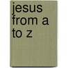 Jesus from A to Z door Kevin Graham