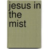Jesus in the Mist door Paul Ruffin