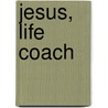 Jesus, Life Coach door Laurie Beth Jones