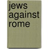 Jews Against Rome by Susan Sorek