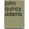 John Quincy Adams by Paul C. Nagel