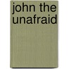 John The Unafraid by Unknown