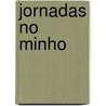 Jornadas No Minho door Joo De Castro