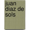 Juan Diaz de Sols by Jose Toribio Medina