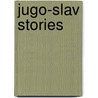 Jugo-Slav Stories door Anonymous Anonymous