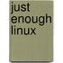 Just Enough Linux