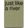Just Like A River door Muhammad Kamil Khatib