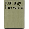 Just Say The Word door Robert G. Jacks