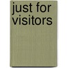 Just for Visitors door Bette Erickson