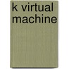 K Virtual Machine by Miriam T. Timpledon