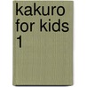 Kakuro For Kids 1 door Alastair Chisholm