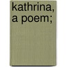Kathrina, A Poem; by J.G. 1819-1881 Holland