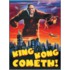 King Kong Cometh!