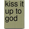 Kiss It Up to God door Tas Banton