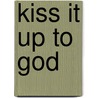 Kiss It Up to God by Tas Banton