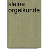 Kleine Orgelkunde by Harald Vogel