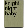 Knight Night Baby door Jeffrey Kraskouskas