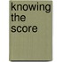Knowing the Score