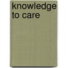 Knowledge to Care door Angela Dustagheer