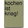 Kochen ist Krieg! by Gregor Weber