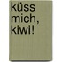 Küss mich, Kiwi!