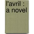 L'Avril : A Novel
