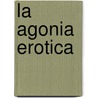 La Agonia Erotica by Victor Paz Otero