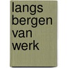 Langs bergen van werk