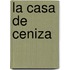 La Casa de Ceniza