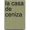 La Casa de Ceniza door Abelardo Castillo