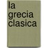 La Grecia Clasica