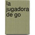 La Jugadora de Go