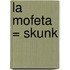 La Mofeta = Skunk