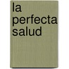 La Perfecta Salud door Dr Deepak Chopra