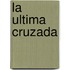 La Ultima Cruzada