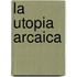 La Utopia Arcaica