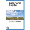 Labor And Capital door John P. Peters
