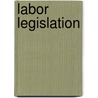 Labor Legislation by David Ross