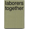 Laborers Together door Peggy Grossman