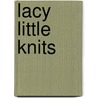 Lacy Little Knits door Iris Schreier