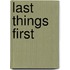 Last Things First