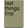 Last Things First door Regis J. Flaherty