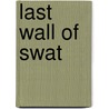 Last Wall Of Swat by Miangul Jahanzeb