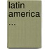 Latin America ...