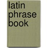 Latin Phrase Book by Carl Meissner
