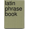 Latin Phrase Book door Carl Meissner