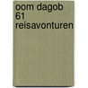 Oom Dagob 61 Reisavonturen by Unknown