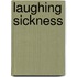 Laughing Sickness