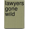 Lawyers Gone Wild by Brenda Smith